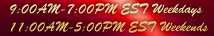 9:00 AM - 7:00 PM ES7 Weekdays            11:00 AM - 5:00 PM ES7 Weekends